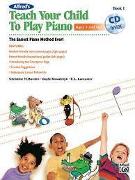 Keep the piano tuned, or buy a keyboard. Alfred S Teach Your Child To Play Piano Bk 1 The Easiest Piano Method Ever Book Cd By Gayle Kowalchyk