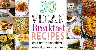4 healthy vegan breakfast recipes.favorite breakfast foods as a vegan or vegetarian. 30 Vegan Breakfast Recipes That Aren T Smoothies Oatmeal Or Energy Bars It Doesn T Taste Like Chicken