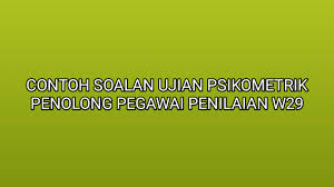 Ramai yang sangkut, tersadai kat sini! Contoh Soalan Ujian Psikometrik Penolong Pegawai Penilaian W29 2019 Sumber Kerjaya