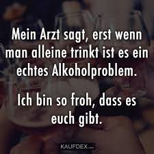 Mein Arzt Sagt Erst Wenn Man Alleine Trinkt Kaufdex Lustige Spruche Lustige Spruche Arzt Witze Lustige Zitate