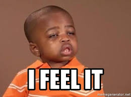 I Feel It I Feel It D Meme Generator