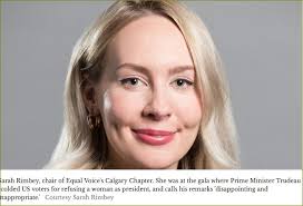 SLOBODIAN: Woman's organization hits back at Trudeau's he-feminism  Commentary by Linda Slobodian "Inappropriate." "Disappointing." "Awkward."  That's how Sarah Rimbey, chair of Equal Voice's Calgary Chapter,  'experienced' Prime Minister Justin Trudeau ...