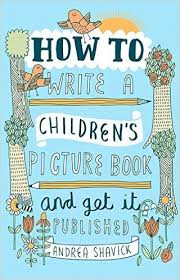 How To Write A Children 39 S Picture Book And Get It Published 2nd Edition Amazon Co Uk An Writing Childrens Books Writing Picture Books Writing Kids Books