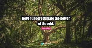 Never underestimate the healing power of silliness and absurdity. Never Underestimate The Power Of Thought Quote By Anonymous Quoteslyfe