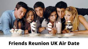When can i watch the friends reunion in the uk? Friends Reunion Uk Air Date And Time When Is It Coming Out 2021