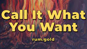 But now and then, oh, but once in a while, Rum Gold Call It What You Want Lyrics Youtube