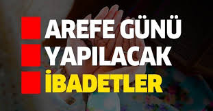 Arefe günü yapılacak ibadetler bugün merak ediliyor. Arefe Gunu Yapilacak Ibadetler Okunacak Dualar Nelerdir Iste Arefe Gunu Yapilmasi Gereken Ibadetler Takvim