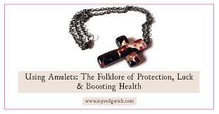 Using Amulets: The Folklore of Protection, Luck & Boosting Health