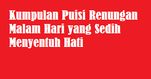 Doa malam (umum) kamu bisa berdoa secara pribadi pada malam hari agar tidak terganggu siapa pun. Kumpulan Puisi Renungan Malam Hari Yang Sedih Menyentuh Hati