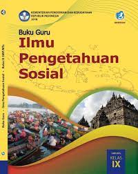 Buku siswa mata pelajaran ips (ilmu pengetahuan sosial) kelas ix (9) untuk smp dan mts atau sederajat revisi tahun 2018 kurikulum 2013. Materi Ips Kelas 9 Smp Mts Kurikulum 2013 K13 Edisi Revisi 2018
