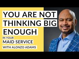 Think Bigger for your Maid Service with Alonzo Adams