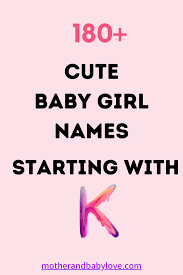 180 Cute Baby Girl Names That Start With K Cute Baby Girl Names Baby Girl K Names Rare Baby Girl Names