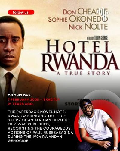 On this day, 7 February 2005 — exactly 21 years ago, the paperback novel Hotel  Rwanda: Bringing the True Story of an African Hero to Film was published,  recounting the courageous actions