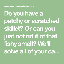Do You Have A Patchy Or Scratched Skillet Or Can You Just Not Rid It Of That Fishy Smell We Ll Solve All Of Your Cast Iron Trou Fishy Smell It Cast
