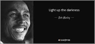 So much trouble in gong marley 26. Bob Marley Quote Light Up The Darkness