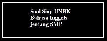Soal Dan Kunci Siap Us Unbk An 2021 Mapel Bahasa Inggris Smp
