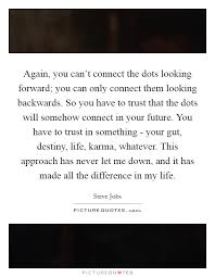 Again You Can T Connect The Dots Looking Forward You Can Only Picture Quotes