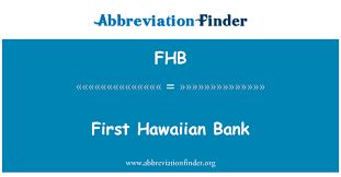 Fhb mortgage bank provides loans for investments and the real estate market. Fhb Definition First Hawaiian Bank Abbreviation Finder