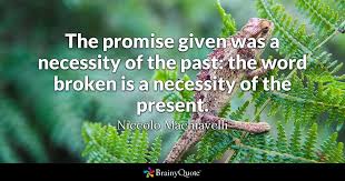 Related quotes trust honesty integrity forgiveness. Niccolo Machiavelli The Promise Given Was A Necessity Of