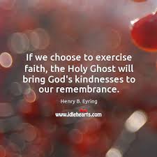 If We Choose To Exercise Faith The Holy Ghost Will Bring God S Idlehearts