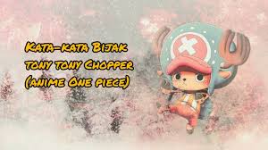 Berikut adalah 50 kumpulan quotes, kutipan kata kata mutiara, kata kata keren, kata kata indah, kata kata motivasi, kata kata renungan, kat. Kata Kata Bijak Tony Tony Chopper Anime One Piece Youtube