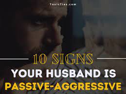 10 Signs Your Husband is Passive-Aggressive - Toxic Ties