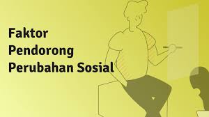 Check spelling or type a new query. 8 Faktor Pendorong Perubahan Sosial Di Masyarakat