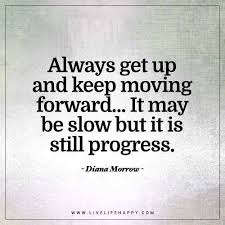 After reading these quotes, you'll be inspired to take action. Always Get Up And Keep Moving Forward Live Life Happy Progress Quotes Life Quotes Quotes To Live By