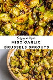 Miso Garlic Brussels Sprouts In 2020 Sprout Recipes Vegan Brussel Sprout Recipes Vegan Side Dishes