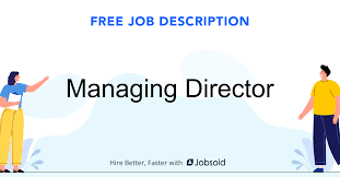A managing director is is responsible for giving strategic guidance and direction to the board to ensure that the company achieves its financial vision, mission and long term goals. Managing Director Job Description Jobsoid