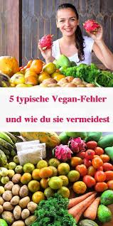Wie Du 5 Typische Vegan Fehler Vermeidest Vegan Abnehmen Vegan Vegan Leben