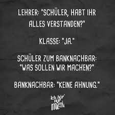 Lehrer Schuler Habt Ihr Alles Verstanden Klasse Ja Schuler Zum Banknachbar Was Sollen Wir Machen Banknachbar Keine Ahnung Visual Statements Lustige Zitate Und Spruche Lehrer Witze Spruch Lehrer