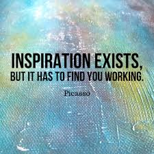 Inspiration Exists But It Has To Find You Working Picasso Picasso Quote Work Quotes Inspirational Quotes Artist Quotes