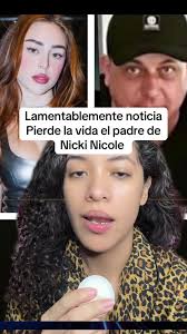 Triste noticia: Fallecimiento del padre de Nicki Nicole