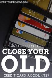 Check spelling or type a new query. Should You Close Your Old Credit Card Accounts Creditcardreviews Com