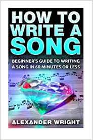The beginner's guide to sparks (by the band and edgar wright). How To Write A Song Beginner S Guide To Writing A Song In 60 Minutes Or Less Lyrics Compose Basic Tips Fast Easy Songwriting Wright Alexander 9781517161750 Amazon Com Books