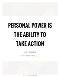 Personal Power Is The Ability To Take Action Picture Quotes