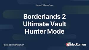 Players can continue to do side quests before jumping into. Borderlands 2 Ultimate Vault Hunter Mode Macrumors Forums