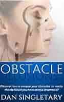 OBSTACLE ILLUSIONS: Discover How To Conquer Your Obstacles To Create The  Future You Have Always Dreamed Of