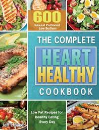 Follow the steps to lose weight fast. The Complete Heart Healthy Cookbook 600 Newest Portioned Low Sodium Low Fat Recipes For Healthy Eating Every Day Hardcover Mcnally Jackson Books