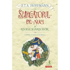 $u rad se %aseau o multime de dulciuri, carti cu ima%ini, papusi. Spargatorul De Nuci Si Regele Soarecilor E T A Hoffmann Libraria Clb