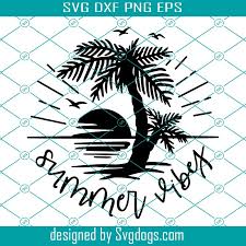Download Summer Vibes Svg Sun Svg Vacation Svg Beach Svg Palm Tree Svg Svgdogs