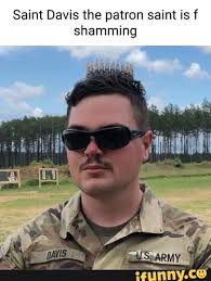 Saint Davis the patron saint is f shamming