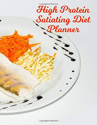 Likewise, grapefruit is also a very satisfying fruit. High Protein Satiating Diet Planner Satiating Diet Journal Daily Food And Exercise Tracker To Help You Master Your High Protein High Fiber High Fruits Vegetables Diet Amazon De Westfall Lawrence Fremdsprachige Bucher