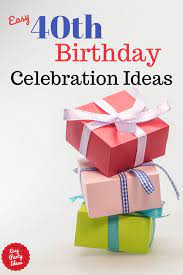 As they say, 'life begins at forty' so why not start living to. 40th Birthday Celebration Ideas