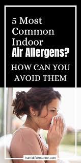 How Can You Avoid These 5 Most Common Indoor Air Allergens Indoor Air Best Humidifier Allergens