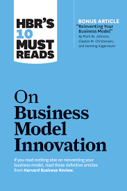 Hbr S 10 Must Reads On Business Model Innovation With Featured Article Reinventing Your Business Model By Mark W Johnson Clayton M Christensen And Henning Kagermann Amazon Co Uk Review Harvard Business Christensen Clayton M