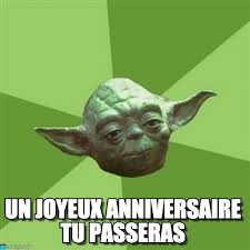 Chaque année tu deviens de plus en plus belle. Texte Anniversaire Facon Yoda Torie