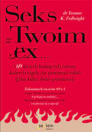 Sex z Twoim Ex... i 69 innych kuszących rzeczy, których nigdy nie powinnaś  robić (plus kilka, które powinnaś) Yvonne K. Fulbright. Książka -  Księgarnia psychologiczna Sensus