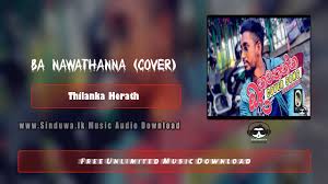 Download baa nawatanna new video to mp3 and mp4 for free. Ba Nawathanna Cover Thilanka Herath Download Mp3 Sinduwa Lk